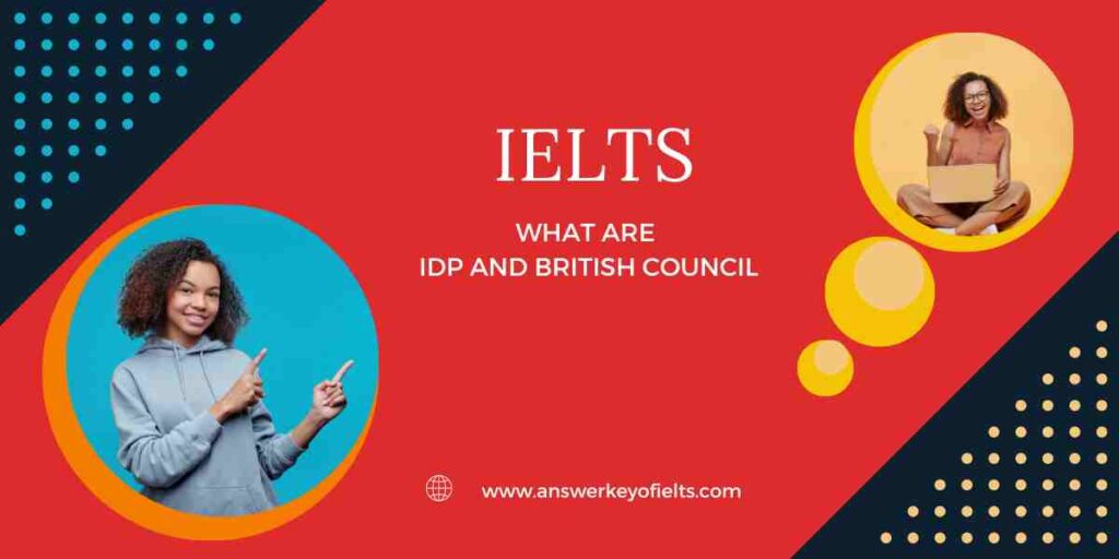 What are IDP and British Council