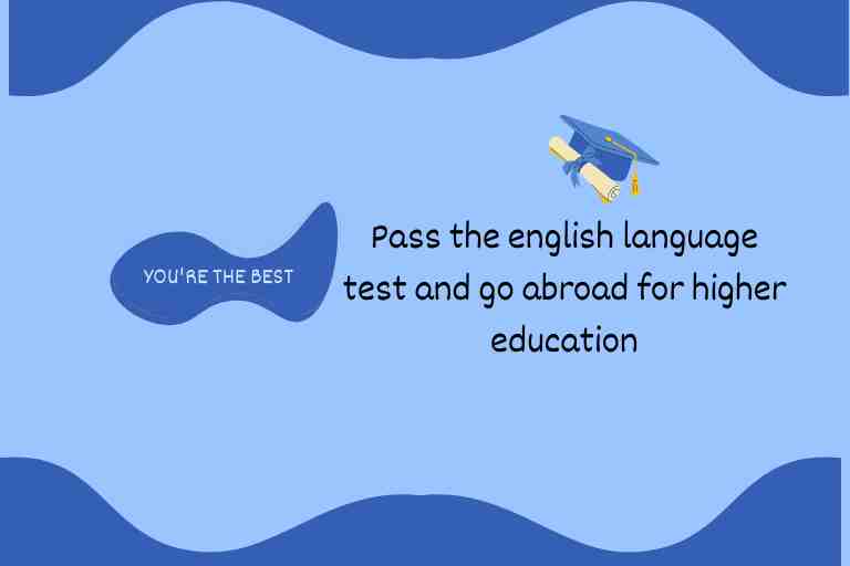 Pass the english language test and go abroad for higher education 1