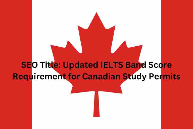 SEO Title Updated IELTS Band Score Requirement for Canadian Study Permits