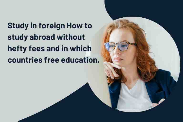 Study in foreign How to study abroad without hefty fees and in which countries free education